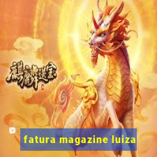 fatura magazine luiza